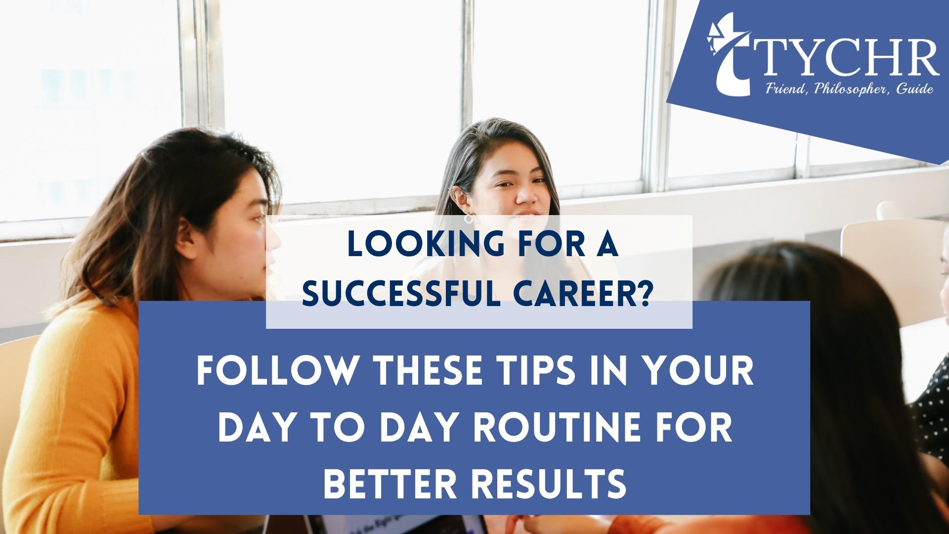 Read more about the article Looking for a Successful Career? Follow These Tips in Your Day to Day Routine for Better Results