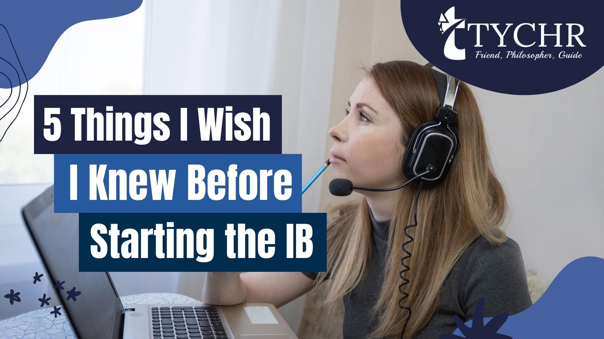 5 Things I Wish I Knew Before Starting the IB
