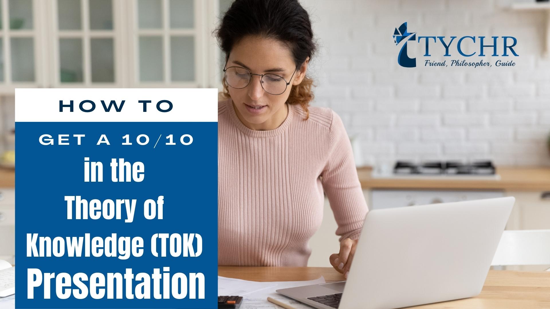 How to Get a 10/10 in the Theory of Knowledge (TOK) Presentation