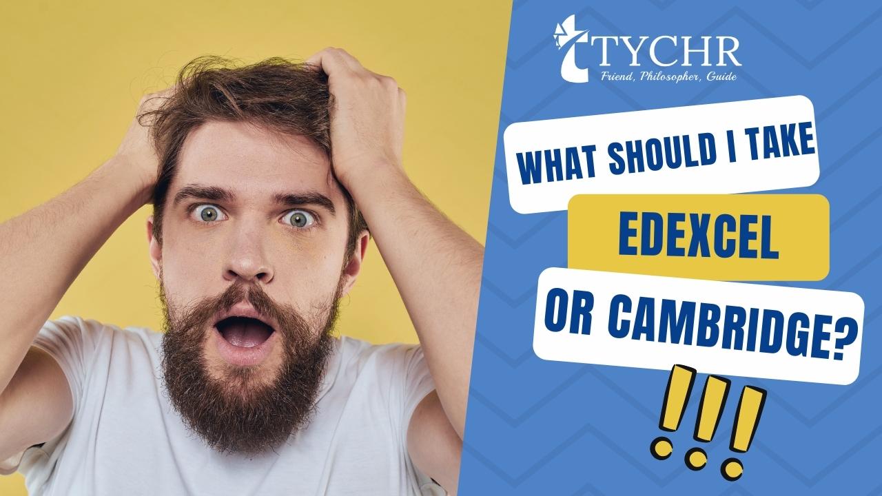 What should I take, Edexcel or Cambridge?