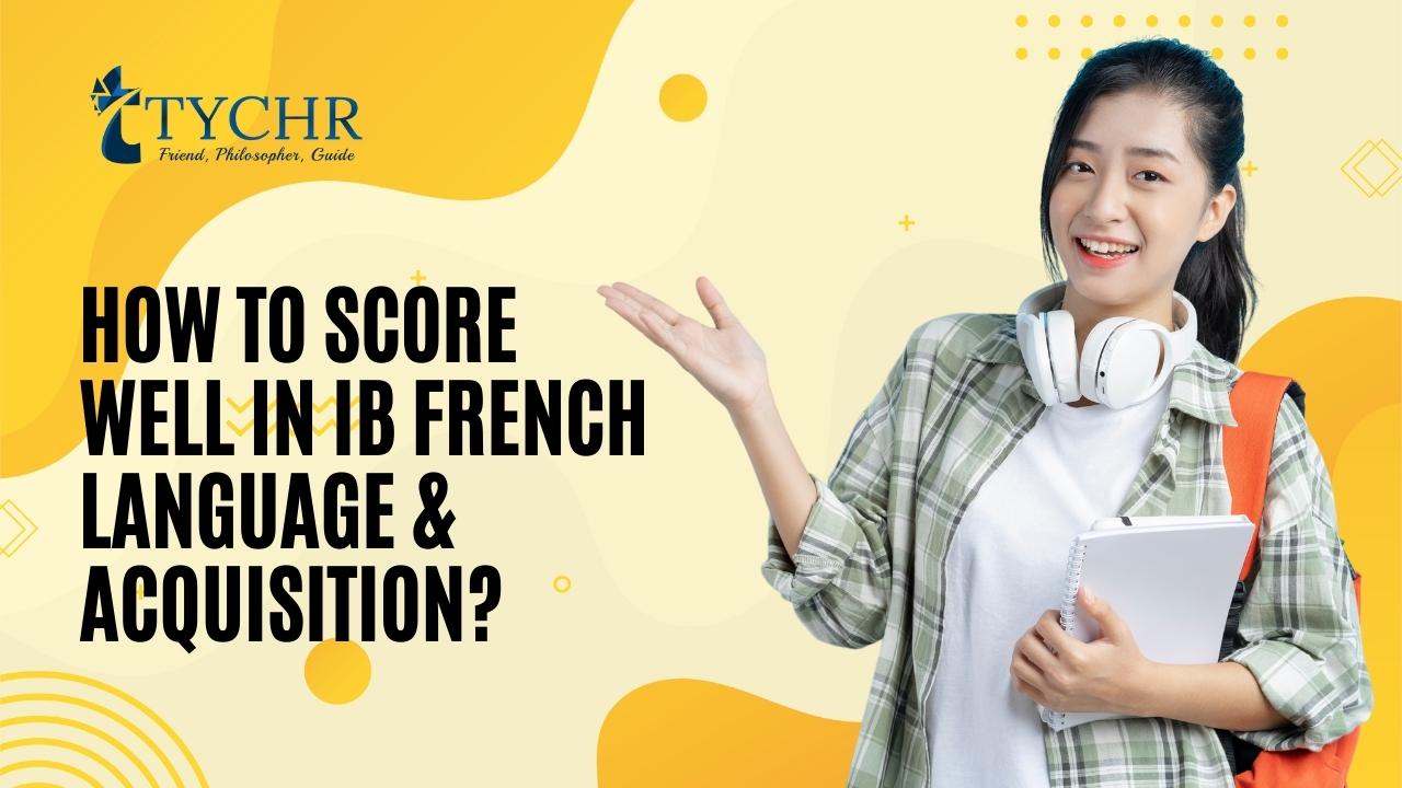 How to score well in IB French Language & Acquisition?